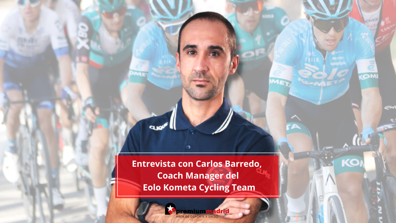 Entrevista con Carlos Barredo, Coach Manager de Eolo Kometa Cycling Team